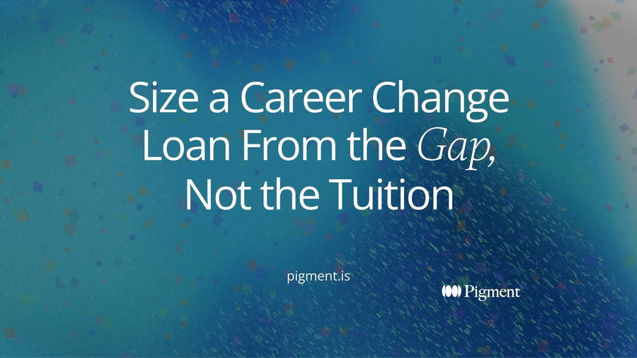 Headline card on a dark gradient reading Size a Career Change Loan From the Gap, Not the Tuition, with the line: the months of lower income usually cost more than the course.