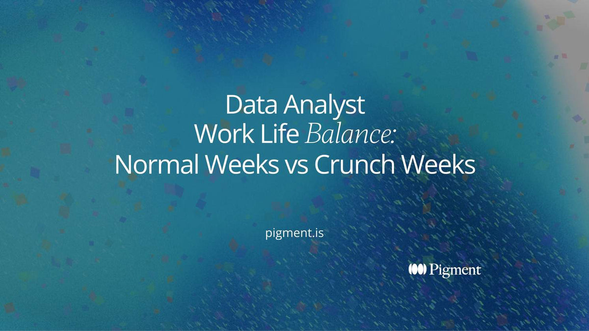 Data Analyst Work Life Balance: Normal vs Crunch Weeks – Pigment