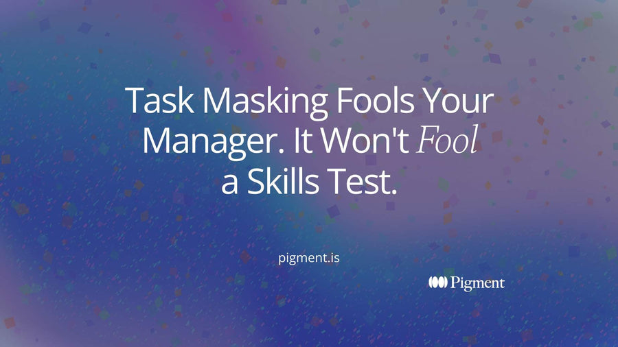 Cover image: the words Task Masking Fools Your Manager. It Won't Fool a Skills Test., with the word Fool emphasized.